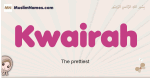 Kwairah muslim girls name and meaning, islamic girls name Kwairah