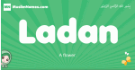 Ladan arabic girl name and meaning, quranic girls name Ladan