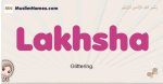 Lakhsha muslim girls name and meaning, islamic girls name Lakhsha