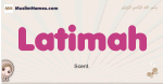 Latimah muslim girls name and meaning, islamic girls name Latimah