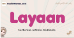 Layaan muslim girls name and meaning, islamic girls name Layaan
