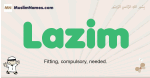 Lazim muslim boys name and meaning, islamic boys name Lazim