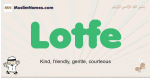 Lotfe muslim boys name and meaning, islamic boys name Lotfe