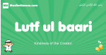 Lutf-ul-baari arabic boys name and meaning, quranic boys name Lutf-ul-baari