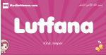 Lutfana arabic girls name and meaning, muslim girl name Lutfana