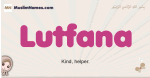 Lutfana muslim girls name and meaning, islamic girls name Lutfana