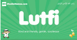 Lutfi arabic boys name and meaning, quranic boys name Lutfi