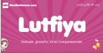 Lutfiya arabic girls name and meaning, muslim girl name Lutfiya