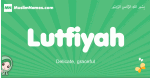 Lutfiyah arabic girl name and meaning, quranic girls name Lutfiyah