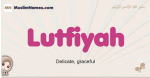 Lutfiyah muslim girls name and meaning, islamic girls name Lutfiyah