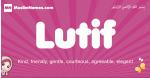 Lutif arabic girls name and meaning, quranic girls name Lutif