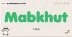 Mabkhut muslim boys name and meaning, islamic boys name Mabkhut