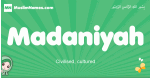 Madaniyah arabic girl name and meaning, quranic girls name Madaniyah