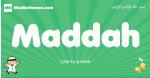Maddah arabic boys name and meaning, quranic boys name Maddah