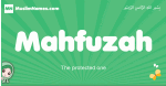 Mahfuzah arabic girl name and meaning, quranic girls name Mahfuzah