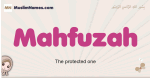 Mahfuzah muslim girls name and meaning, islamic girls name Mahfuzah