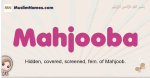 Mahjooba muslim girls name and meaning, islamic girls name Mahjooba