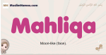 Mahliqa muslim girls name and meaning, islamic girls name Mahliqa