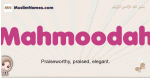 Mahmoodah muslim girls name and meaning, islamic girls name Mahmoodah
