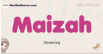 Maizah muslim girls name and meaning, islamic girls name Maizah