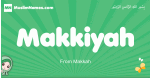 Makkiyah arabic girl name and meaning, quranic girls name Makkiyah