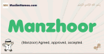 Manzhoor muslim boys name and meaning, islamic boys name Manzhoor