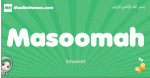 Masoomah arabic girl name and meaning, quranic girls name Masoomah