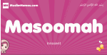 Masoomah arabic girls name and meaning, muslim girl name Masoomah