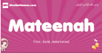 Mateenah arabic girls name and meaning, muslim girl name Mateenah