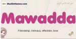 Mawadda muslim girls name and meaning, islamic girls name Mawadda