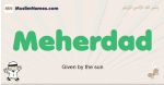 Meherdad muslim boys name and meaning, islamic boys name Meherdad