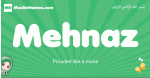 Mehnaz arabic girl name and meaning, quranic girls name Mehnaz