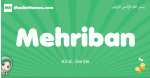 Mehriban arabic girl name and meaning, quranic girls name Mehriban