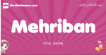 Mehriban arabic girls name and meaning, muslim girl name Mehriban