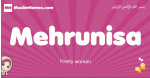 Mehrunisa arabic girls name and meaning, muslim girl name Mehrunisa