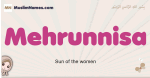 Mehrunnisa muslim girls name and meaning, islamic girls name Mehrunnisa