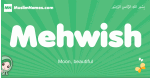 Mehwish arabic girl name and meaning, quranic girls name Mehwish