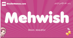 Mehwish arabic girls name and meaning, muslim girl name Mehwish