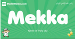 Mekka arabic boys name and meaning, quranic boys name Mekka