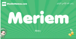 Meriem arabic girl name and meaning, quranic girls name Meriem