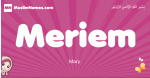 Meriem arabic girls name and meaning, muslim girl name Meriem