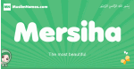 Mersiha arabic girl name and meaning, quranic girls name Mersiha