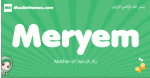 Meryem arabic girl name and meaning, quranic girls name Meryem