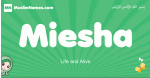Miesha arabic girl name and meaning, quranic girls name Miesha