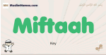 Miftaah muslim boys name and meaning, islamic boys name Miftaah