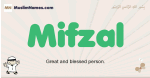 Mifzal muslim boys name and meaning, islamic boys name Mifzal