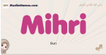 Mihri muslim girls name and meaning, islamic girls name Mihri