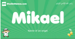 Mikael arabic boys name and meaning, quranic boys name Mikael