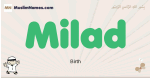 Milad muslim boys name and meaning, islamic boys name Milad