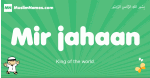 Mir-jahaan arabic boys name and meaning, quranic boys name Mir-jahaan